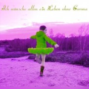 Aileen - Ich wünsche allen ein Leben ohne Corona!